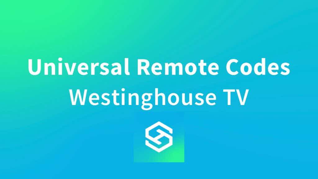 Universal remotes codes for Westinghouse TV